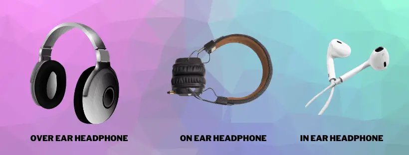 over ear vs on ear vs in ear headphones major differenes and types