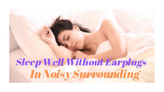 How to Block Out noise without earplugs